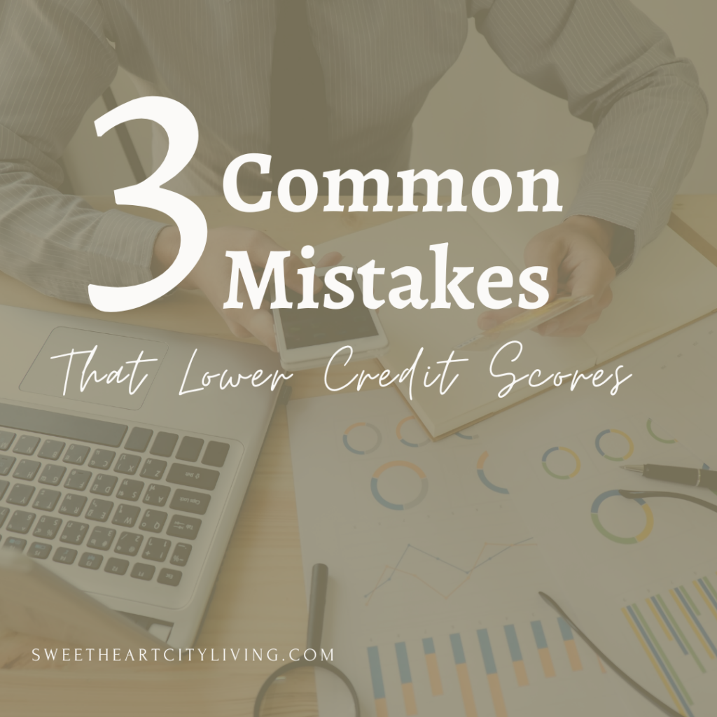 3 mistakes that lower credit scores