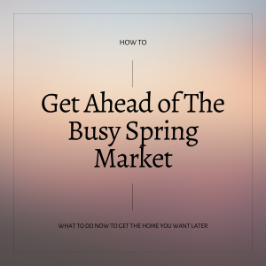 get ahead of the busy spring market