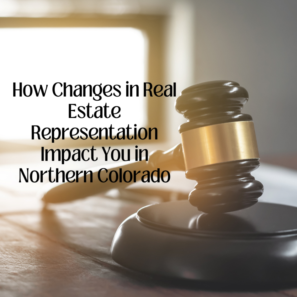 How Changes in Real Estate Representation Impact You in Northern Colorado